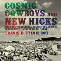 Kozmikus cowboyok és új Hickek: Austin progresszív Country zenei életének ellenkulturális hangjai