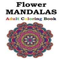 Virágmandalas felnőtt kifestőkönyv: Felnőtt kifestőkönyv gyönyörű mandalákkal, amelyek célja a lélek megnyugtatása