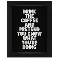Igyon a kávét, és tegye úgy, mintha tudná, mit csinálsz ”Motivált típusú árnyék bo keretes művészet - Americanflat