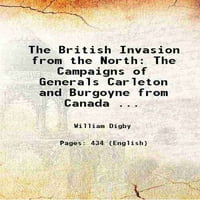 A brit invázió északról Carleton és Burgoyne tábornokok hadjáratai Kanadából ... 1887