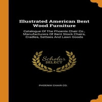 Illusztrált Amerikai Hajlított Fa Bútorok: A Phoeni Chair Co. Katalógusa., Hajlított Készlet Székek, Bölcsők, Kanapék