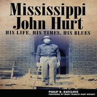 Amerikai Zene: Mississippi John Hurt: Élete, Ideje, Bluesja